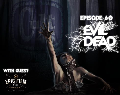Episode 60: The Evil Dead (with Epic Film Guy Justin)