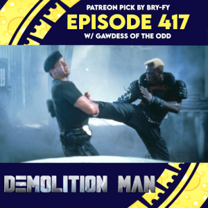 Episode 417: Demolition Man w/ Gawddess of the Odd (Patreon Pick By Bry-Fy)
