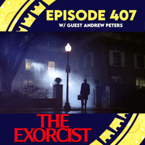 Episode 407: The Exorcist w/ Andrew Peters