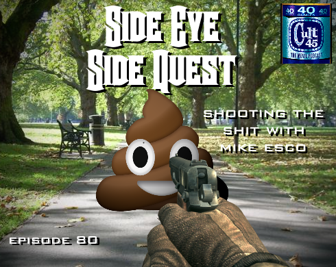 Episode 80: Side Eye Side Quest (Shooting the shit with Mike Esco,