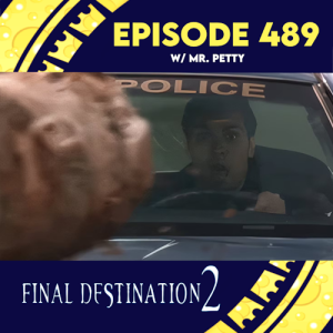 Episode 489: Final Destination 2 w/ Mr. Petty
