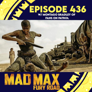 Episode 436: Mad Max: Fury Road w/ Montago Bradley