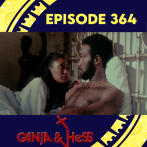 Episode 364: Ganja & Hess