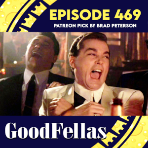 Episode 469: Goodfellas (Patreon pick by Brad Peterson)