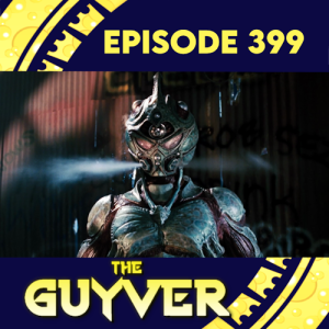 Episode 399: The Guyver