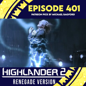 Episode 401: Highlander 2: Patreon Pick by Michael B.