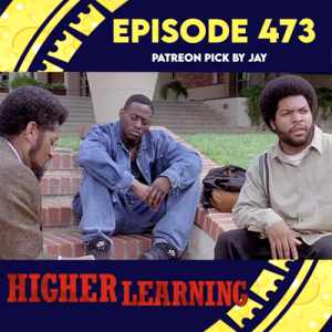 Episode 473: Higher Learning (Patreon Pick by Jay)