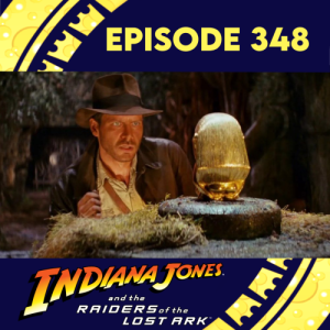 Episode 348: Raiders of the Lost Ark