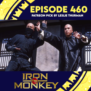 Episode 460: Iron Monkey (Patreon Pick By Leslie Thurman)