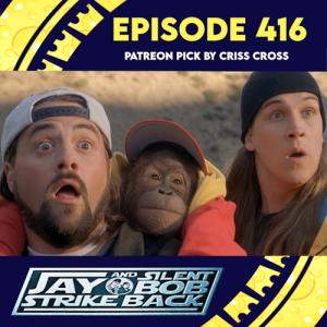 Episode 416: Jay and Silent Bob Strike Back picked by Criss Cross