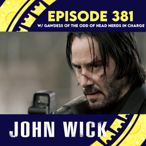 Episode 381: John Wick w/ Gawdess of the Odd