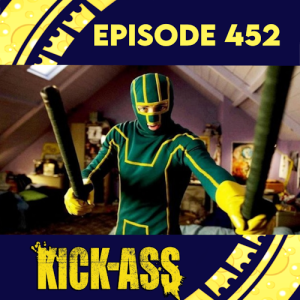 Episode 452: Kick-Ass