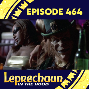 Episode 464: Leprechaun In The Hood