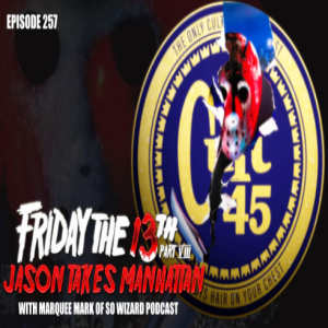 Episode 257: Jason Takes Manhattan w/ Marquee Mark of So Wizard Podcast