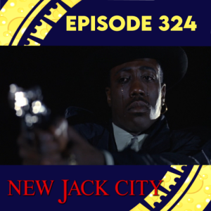 Episode 324: New Jack City