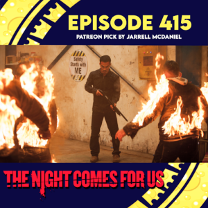 Episode 415: The Night Comes For Us (Picked by Jarrell M.)