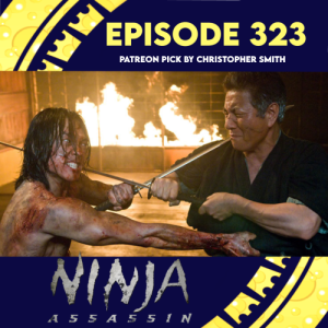 Episode 323: Ninja Assassin (Patreon pick by Christopher Smith)