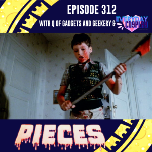 Episode 312: Pieces w/ Q from Gadgets and Geekery