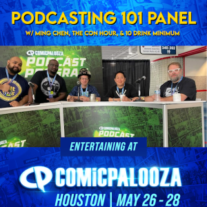 Podcasting 101 w/ Ming Chen, 10 Drink Minimum, and The Con Hour