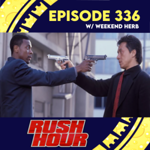 Episode 336: Rush Hour w/ Weekend Herb from Blerds N Whiskey