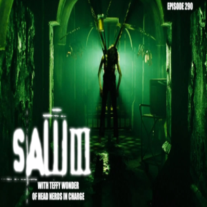 Episode 290:Saw 3with Teffy Wonder of Head Nerds in Charge