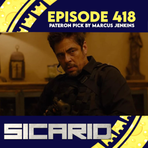 Episode 418: Sicario (Patreon Pick by Marcus Jenkins)