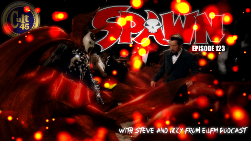 Episode 123: Spawn with Steve and Izzy from EILFM