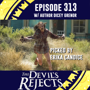 Episode 313: The Devil‘s Rejects w/ Dicey Grenor