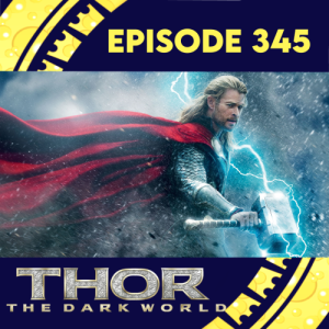 Episode 345: Thor: The Dark World