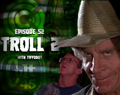 Episode 52: Troll 2 with Tiffobot from Convo Comics Cast