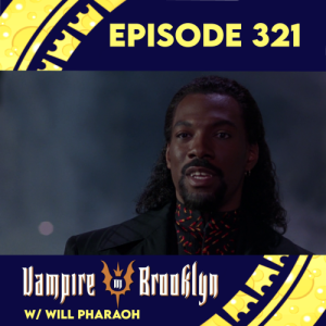 Episode 321 Vampire in Brooklyn w/ Will Pharaoh