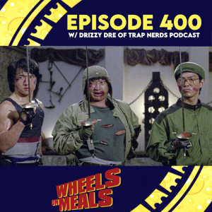 Episode 400: Wheels On Meals w/ Drizzy Dre of Trap Nerds Podcast