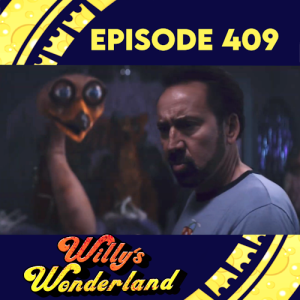 Episode 409: Willy’s Wonderland