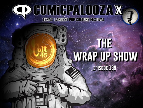 Episode 139: Comicpalooza X Wrap Up Special