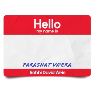 Hello, my name is ____ (Parashat Va’era) | Rabbi David Wein