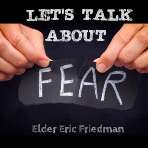Let's Talk About Fear | Elder Eric Friedman