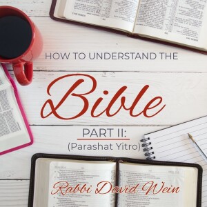 How to Understand the Bible: Part II (Parashat Yitro) | Rabbi David Wein