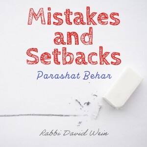 Mistakes and Setbacks (Parashat Behar) | Rabbi David Wein