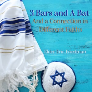 3 Bars a Bat and a Connection in Different Faiths | Elder Eric Friedman