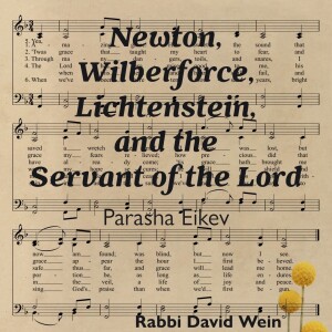 Newton, Wilberforce, Lichtenstein, and the Servant of the Lord (Parashat Eikev) | Rabbi David Wein