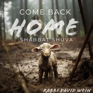 Come Back Home (Shabbat Shuvah) | Rabbi David Wein