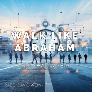 Walk Like Abraham (Parashat Vayera) | Rabbi David Wein