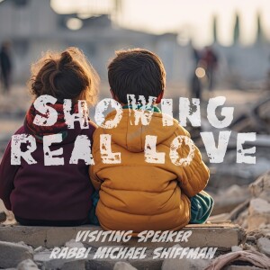 Showing Real Love | Visiting Speaker Rabbi Michael Shiffman