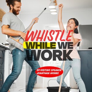 Whistle While We Work | Visiting Speaker Jonathan Moore