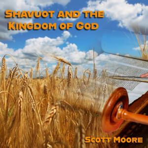Shavuot and the Kingdom of God | Elder Scott Moore