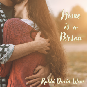 Home is a Person | Rabbi David Wein