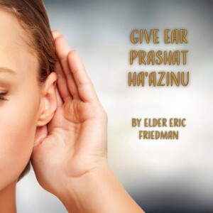 Give Ear Parshat Ha'azinu | Elder Eric Friedman