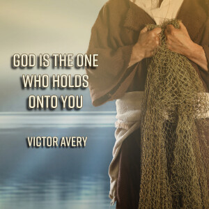 God is the One Who Holds onto You | Victor Avery