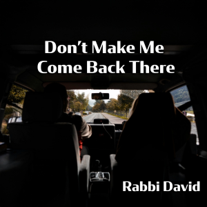 Don't Make Me Come Back There | Rabbi David