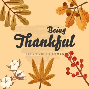 Being Thankful | Elder Eric Friedman